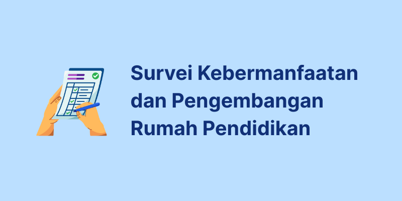 Ayo Berpartisipasi dalam Survei Kebermanfaatan dan Pengembangan Rumah Pendidikan